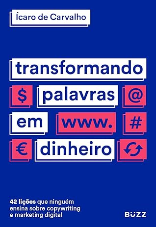 Transformando Palavras em Dinheiro: 42 lições que ninguém ensina sobre copywriting e marketing digital