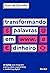 Transformando Palavras em Dinheiro: 42 lições que ninguém ensina sobre copywriting e marketing digital