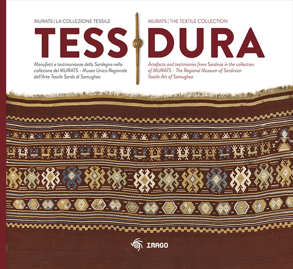 Tessidura. Manufatti e testimonianze della Sardegna nella collezione del MURATS. Museo Unico Regionale dell'Arte Tessile Sarda di Samugheo