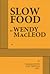 Slow Food by Wendy Macleod