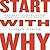 Start with Why: How Great Leaders Inspire Everyone to Take Action
