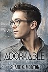 Adorkable by Shane K. Morton