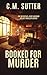 Booked For Murder by C.M. Sutter