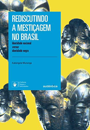 Rediscutindo a mestiçagem no Brasil: Identidade nacional versus identidade negra (Portuguese Edition)