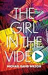 The Girl in the Video by Michael David Wilson