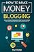 How to Make Money Blogging:...