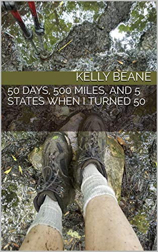 50 Days, 500 Miles, and 5 States When I Turned 50 (Kindle Edition)