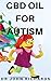 CBD OIL FOR AUTISM: All you...