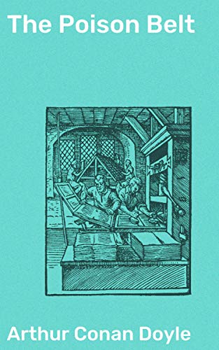 The Poison Belt: Enriched edition. A Post-Victorian Tale of Deadly Mystery and Suspense