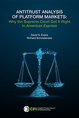 Antitrust Analysis of Platform Markets: Why the Supreme Court Got It Right in American Express (Kindle Edition)