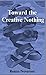 Toward The Creative Nothing