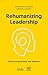 Rehumanizing Leadership: Pu...
