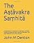 The Aṣṭāvakra Saṃhitā by John M. Denton