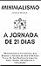 MINIMALISMO : O Guia Pratico Para Uma Vida Mais Significativa, Remova o Excesso da Sua Vida e Substitua Pelo Que Realmente Importa, Amor, Saúde, Abundância e Felicidade (Portuguese Edition)