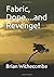 Fabric, Dope....and Revenge!