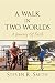 A Walk in Two Worlds: A Jou...