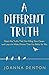 A Different Truth: Reject the Truths That Are Killing Your Career, and Learn to Make Choices That Are Better For you