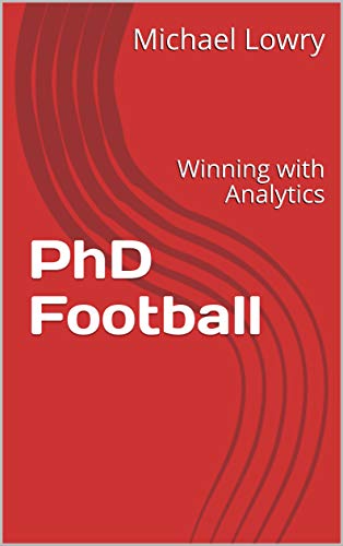 PhD Football: Winning with Analytics (Kindle Edition)