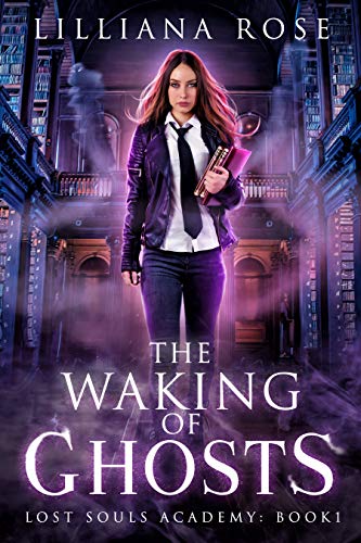 The Waking of Ghosts (Lost Souls Academy Book 1)