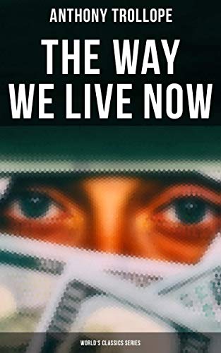 The Way We Live Now (World's Classics Series): Enriched edition. A Satirical Portrait of Victorian London: Greed, Corruption, and Moral Decay