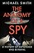 The Anatomy of a Spy: A History of Espionage and Betrayal