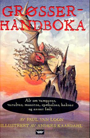 Grøsserhåndboka: Alt om vampyrer, varulver, monstre, spøkelser, hekser og annet fælt