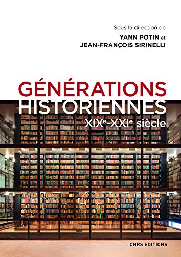 Générations historiennes XIXe-XXIe siècle (Histoire) (French Edition)