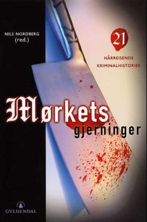 Mørkets gjerninger - 21 hårreisende kriminalhistorier