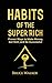 Habits of The Super Rich: Find Out How Rich People Think and Act Differently (Proven Ways to Make Money, Get Rich, and Be Successful)