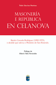 Masonería e República en Celanova. Benito Cancela Rodíguez (1892-1973), o alcalde que salvou o Mosteiro de San Rosendo