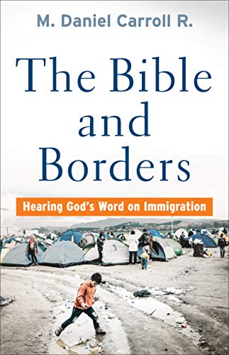 The Bible and Borders: Hearing God's Word on Immigration (Kindle Edition)