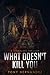What Doesn't Kill You: A Ko...