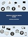Digital and Social Media Guide for Small Businesses Digital and Social Media Guide for Small Businesses
