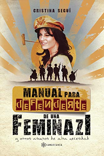 Manual para defenderte de una feminazi: y otros asuntos de alta necesidad (Spanish Edition)
