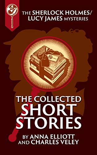 The Collected Short Stories (Sherlock Holmes and Lucy James Mystery)