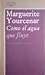 Como el agua que fluye by Marguerite Yourcenar Como el agua que fluye by Marguerite Yourcenar