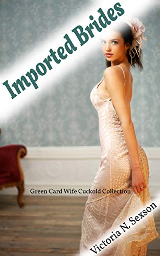Imported Brides: Green Card Wife Cuckold Collection (Kindle Edition)