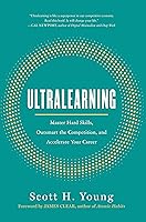 Ultralearning: Master Hard Skills, Outsmart the Competition, and Accelerate Your Career