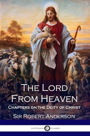The Lord From Heaven: Chapters on the Deity of Christ