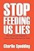 Stop Feeding Us Lies: How h...