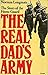 The Real Dad's Army: The Story of The Home Guard