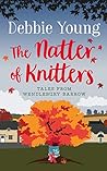 The Natter of Knitters by Debbie  Young