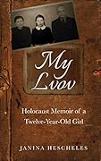 My Lvov: Holocaust Memoir of a twelve-year-old Girl