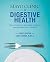 Mayo Clinic on Digestive Health: How to Prevent and Treat Common Stomach and Gut Problems
