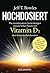 Hochdosiert: Die wundersamen Auswirkungen extrem hoher Dosen von Vitamin D3, dem Sonnenscheinhormon - Mein 1 Jahr dauerndes Experiment mit 100000 IE/Tag