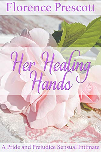 Her Healing Hands: A Pride and Prejudice Sensual Intimate (Rescuing Darcy Book 2)