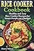 Rice Cooker Cookbook: Healthy and Easy Rice Cooker Recipes for Smart People on a Budget.