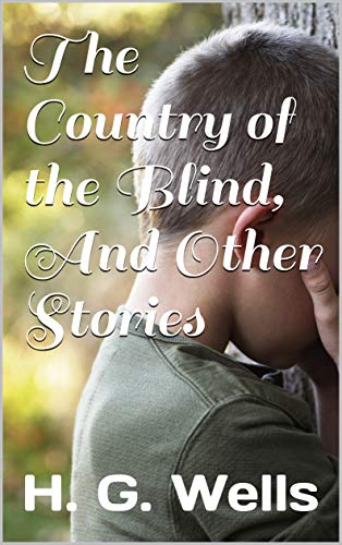 The Country of the Blind, And Other Stories