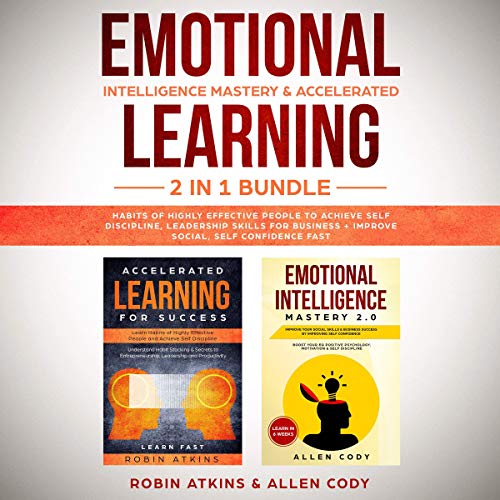 Emotional Intelligence Mastery & Accelerated Learning: 2 in 1 Bundle Habits of Highly Effective People to Achieve Self Discipline, Leadership Skills for Business + Improve Social, Self Confidence Fast