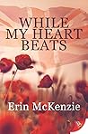 While My Heart Beats by Erin  McKenzie